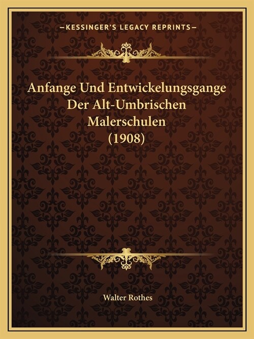 Anfange Und Entwickelungsgange Der Alt-Umbrischen Malerschulen (1908) (Paperback)