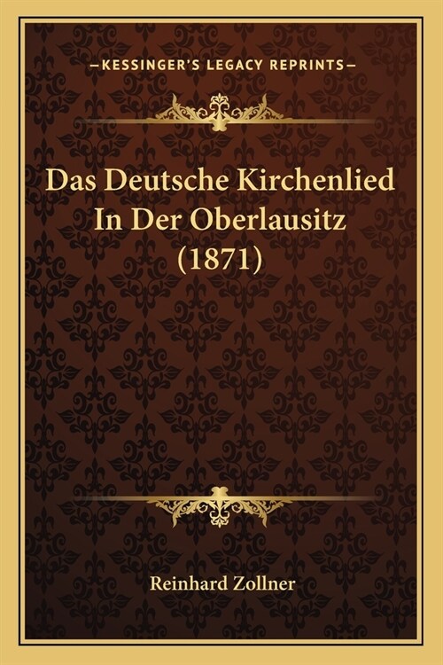 Das Deutsche Kirchenlied In Der Oberlausitz (1871) (Paperback)