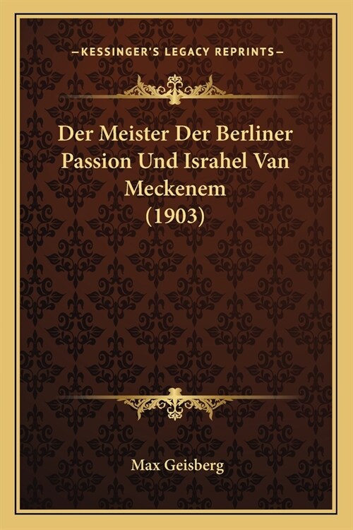 Der Meister Der Berliner Passion Und Israhel Van Meckenem (1903) (Paperback)