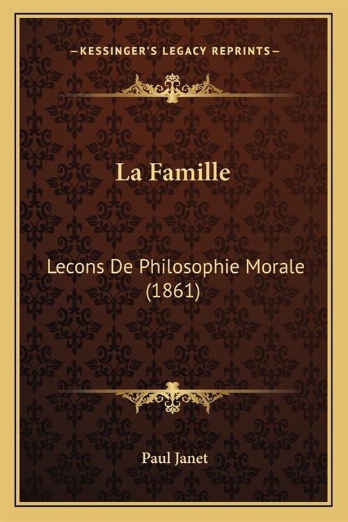 La Famille: Lecons De Philosophie Morale (1861) (Paperback)