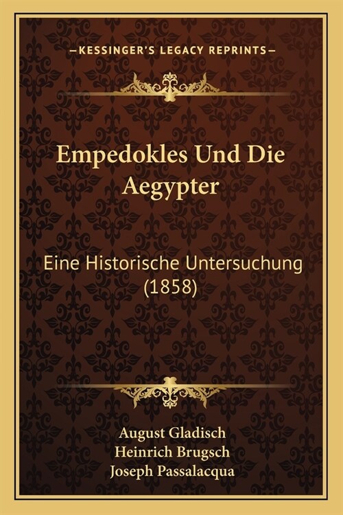 Empedokles Und Die Aegypter: Eine Historische Untersuchung (1858) (Paperback)