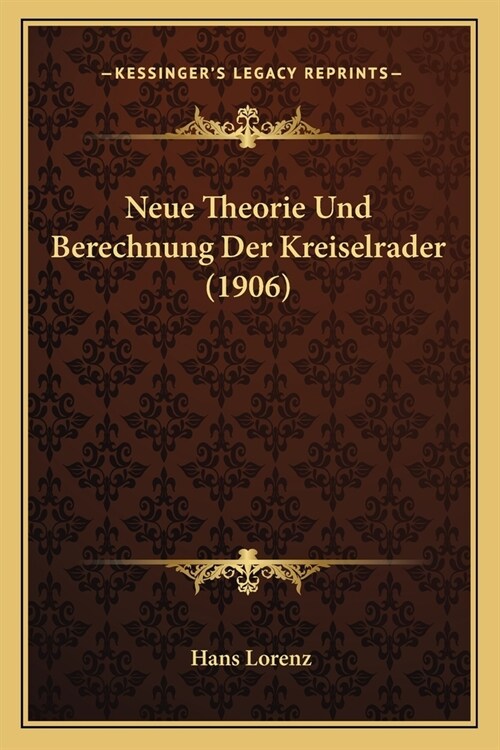 Neue Theorie Und Berechnung Der Kreiselrader (1906) (Paperback)