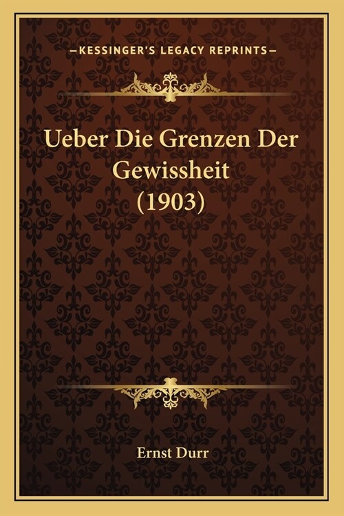 Ueber Die Grenzen Der Gewissheit (1903) (Paperback)