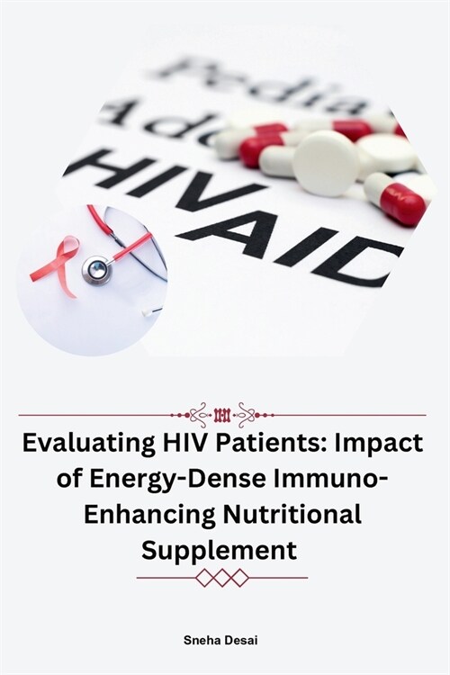 Evaluating HIV Patients: Impact of Energy-Dense Immuno-Enhancing Nutritional Supplement (Paperback)