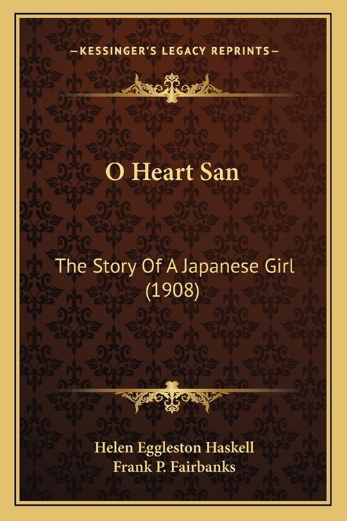 O Heart San: The Story Of A Japanese Girl (1908) (Paperback)