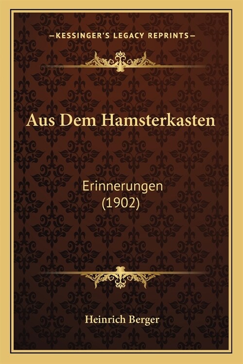 Aus Dem Hamsterkasten: Erinnerungen (1902) (Paperback)