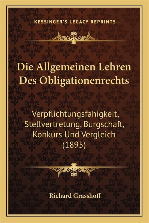 Die Allgemeinen Lehren Des Obligationenrechts: Verpflichtungsfahigkeit, Stellvertretung, Burgschaft, Konkurs Und Vergleich (1895) (Paperback)