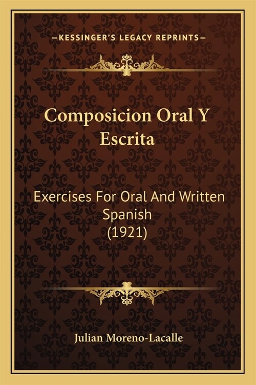 Composicion Oral Y Escrita: Exercises For Oral And Written Spanish (1921) (Paperback)