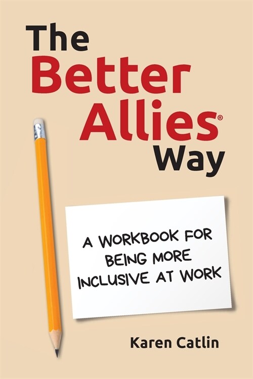 The Better Allies Way: A Workbook for Being More Inclusive at Work (Paperback)