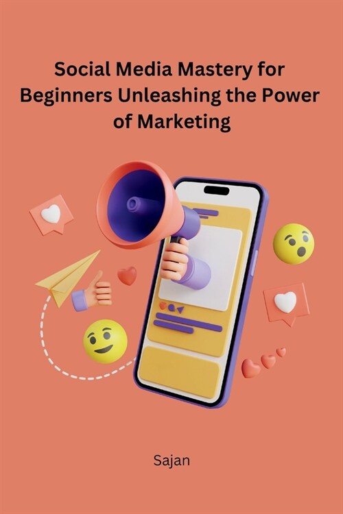 Social Media Mastery for Beginners Unleashing the Power of Marketing (Paperback)