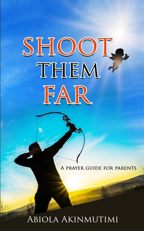 Shoot Them Far: A Prayer Guide for Parents (Paperback)