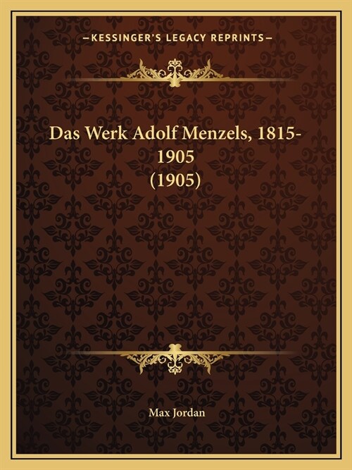 Das Werk Adolf Menzels, 1815-1905 (1905) (Paperback)