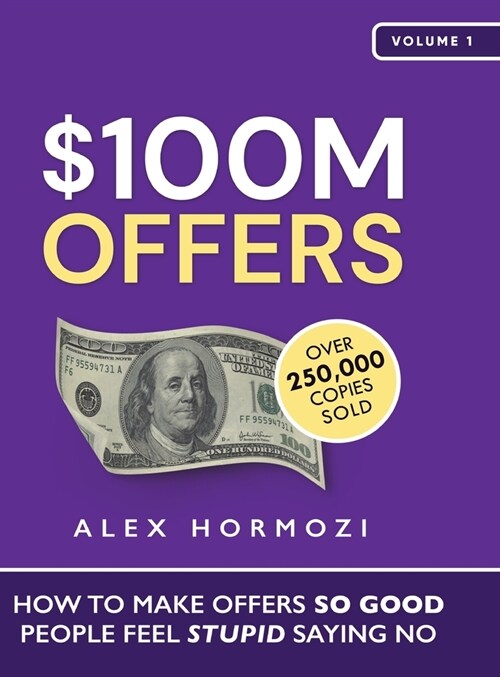 $100M Offers: How To Make Offers So Good People Feel Stupid Saying No (Hardcover)