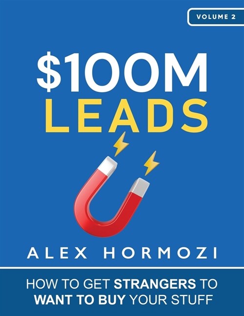 $100M Leads: How to Get Strangers To Want To Buy Your Stuff (Paperback)