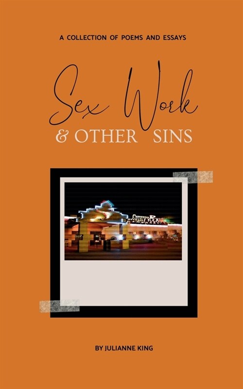 Sex Work & Other Sins: A Collection of Poems and Essays (Paperback)