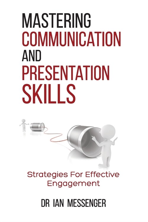 Mastering Communication and Presentation Skills: Strategies for Effective Engagement (Paperback)