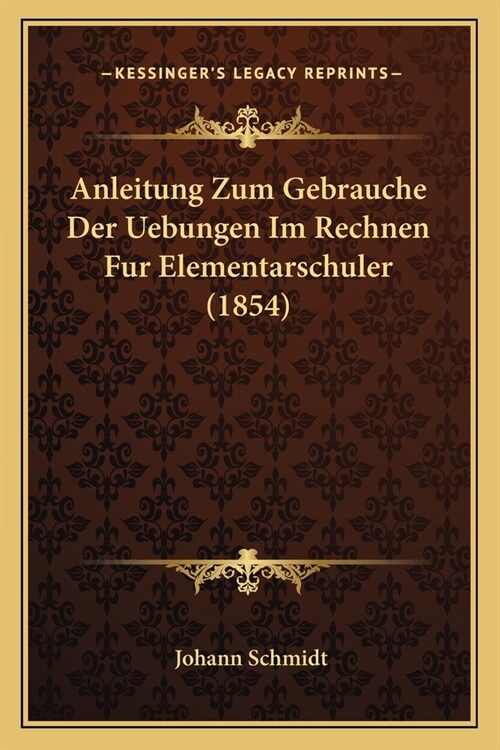 Anleitung Zum Gebrauche Der Uebungen Im Rechnen Fur Elementarschuler (1854) (Paperback)
