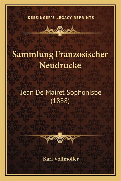 Sammlung Franzosischer Neudrucke: Jean De Mairet Sophonisbe (1888) (Paperback)