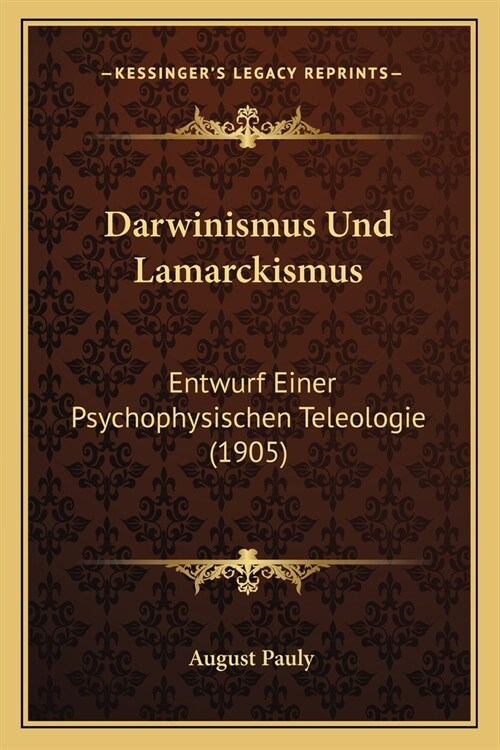 Darwinismus Und Lamarckismus: Entwurf Einer Psychophysischen Teleologie (1905) (Paperback)