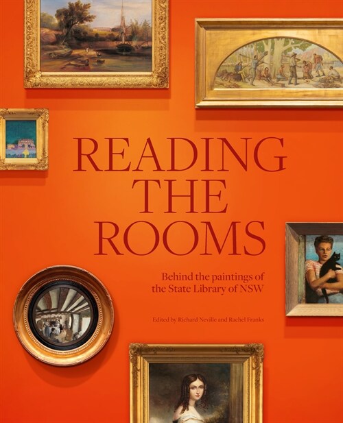 Reading the Rooms: Behind the Paintings of the State Library of Nsw (Hardcover)