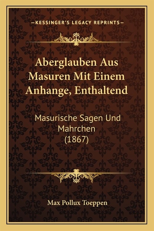 Aberglauben Aus Masuren Mit Einem Anhange, Enthaltend: Masurische Sagen Und Mahrchen (1867) (Paperback)