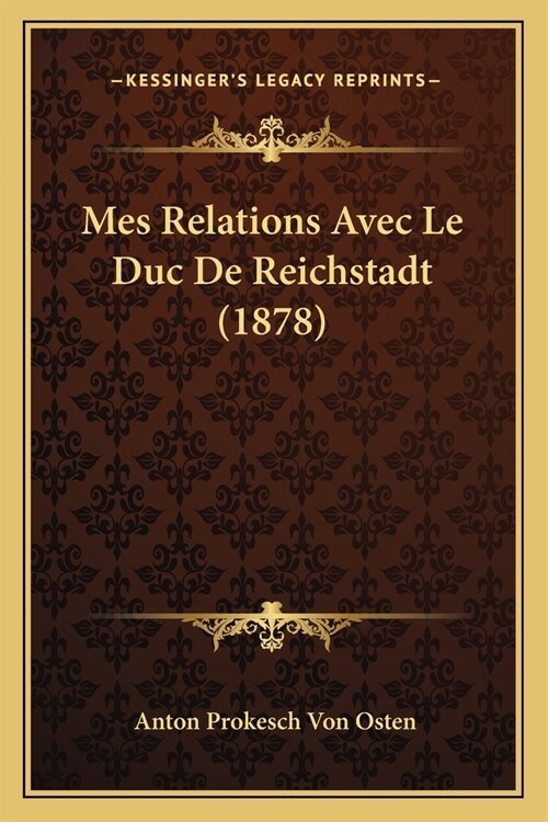 Mes Relations Avec Le Duc De Reichstadt (1878) (Paperback)