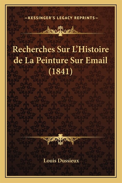 Recherches Sur LHistoire de La Peinture Sur Email (1841) (Paperback)
