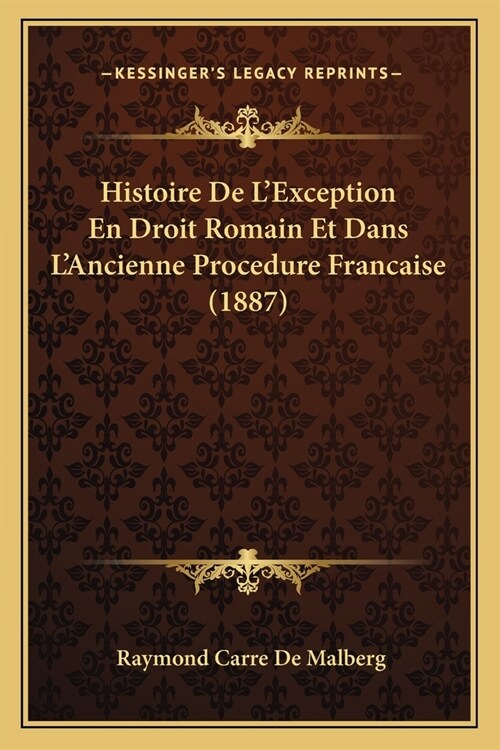 Histoire De LException En Droit Romain Et Dans LAncienne Procedure Francaise (1887) (Paperback)