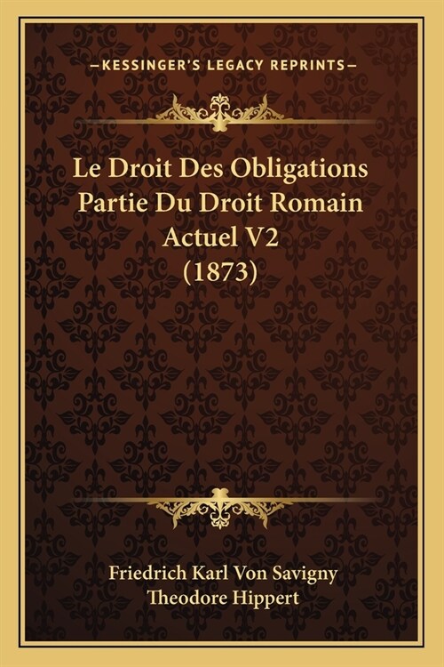 Le Droit Des Obligations Partie Du Droit Romain Actuel V2 (1873) (Paperback)