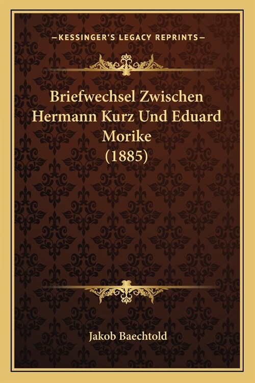 Briefwechsel Zwischen Hermann Kurz Und Eduard Morike (1885) (Paperback)