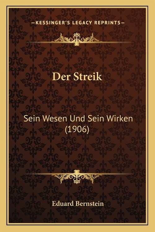 Der Streik: Sein Wesen Und Sein Wirken (1906) (Paperback)