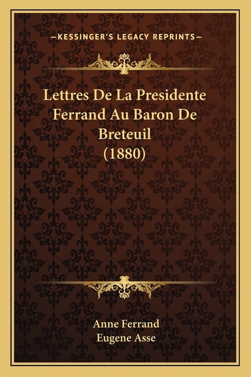 Lettres De La Presidente Ferrand Au Baron De Breteuil (1880) (Paperback)