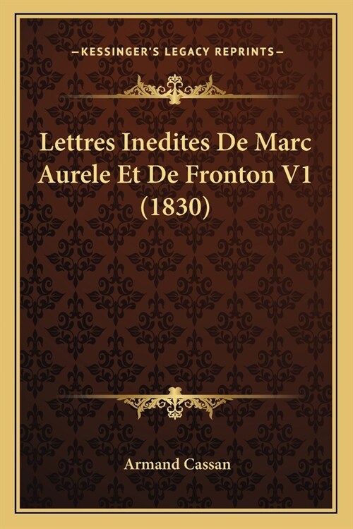 Lettres Inedites De Marc Aurele Et De Fronton V1 (1830) (Paperback)