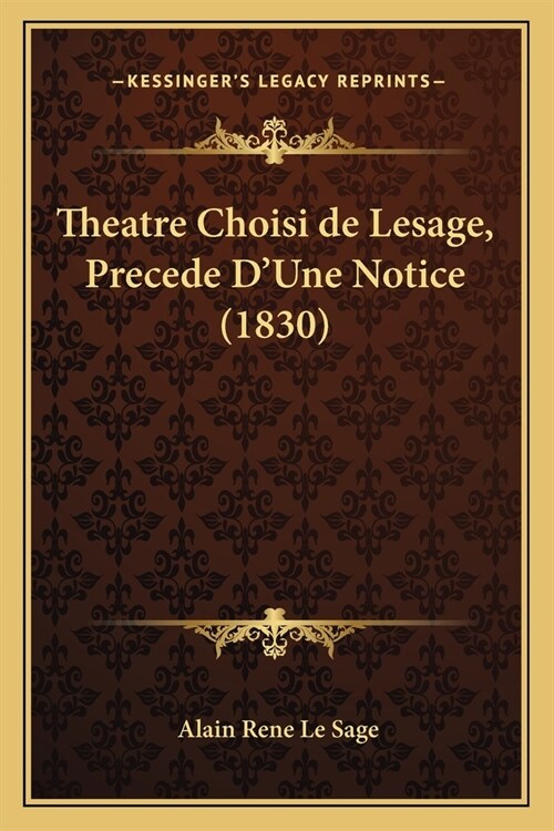 Theatre Choisi de Lesage, Precede DUne Notice (1830) (Paperback)