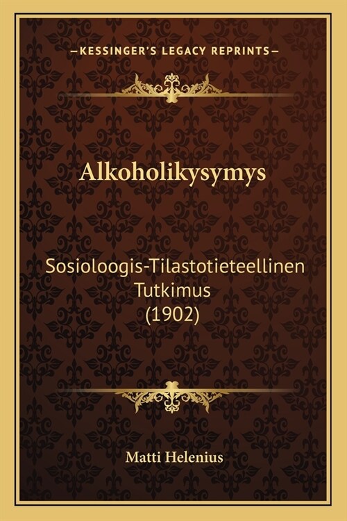 Alkoholikysymys: Sosioloogis-Tilastotieteellinen Tutkimus (1902) (Paperback)