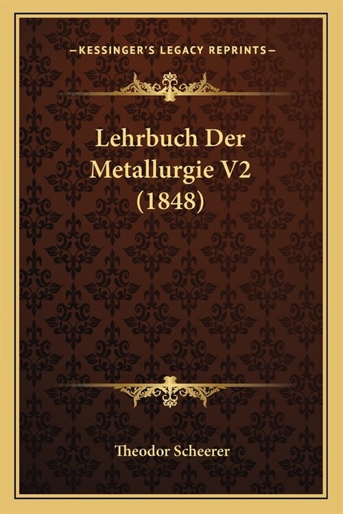Lehrbuch Der Metallurgie V2 (1848) (Paperback)