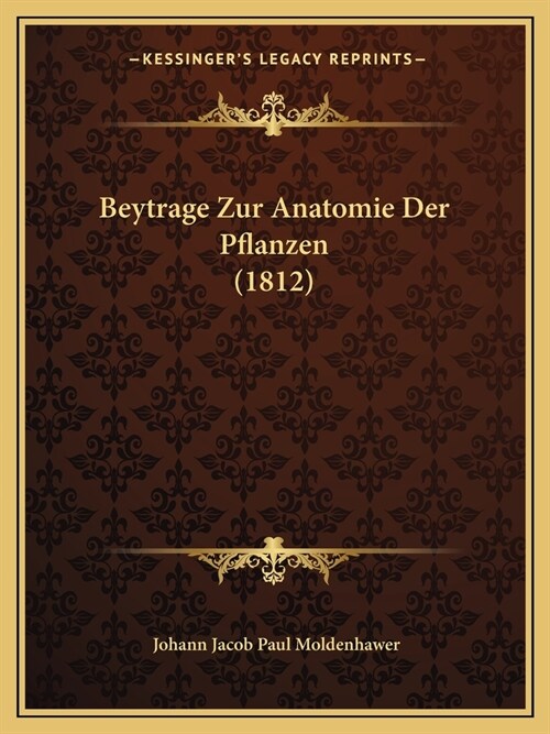 Beytrage Zur Anatomie Der Pflanzen (1812) (Paperback)