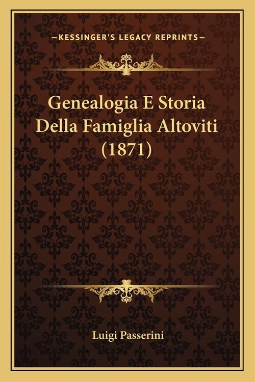 Genealogia E Storia Della Famiglia Altoviti (1871) (Paperback)