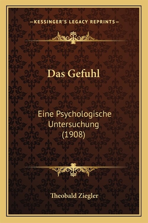 Das Gefuhl: Eine Psychologische Untersuchung (1908) (Paperback)