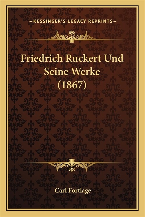 Friedrich Ruckert Und Seine Werke (1867) (Paperback)