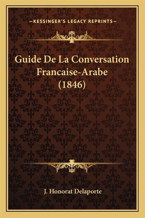 Guide De La Conversation Francaise-Arabe (1846) (Paperback)
