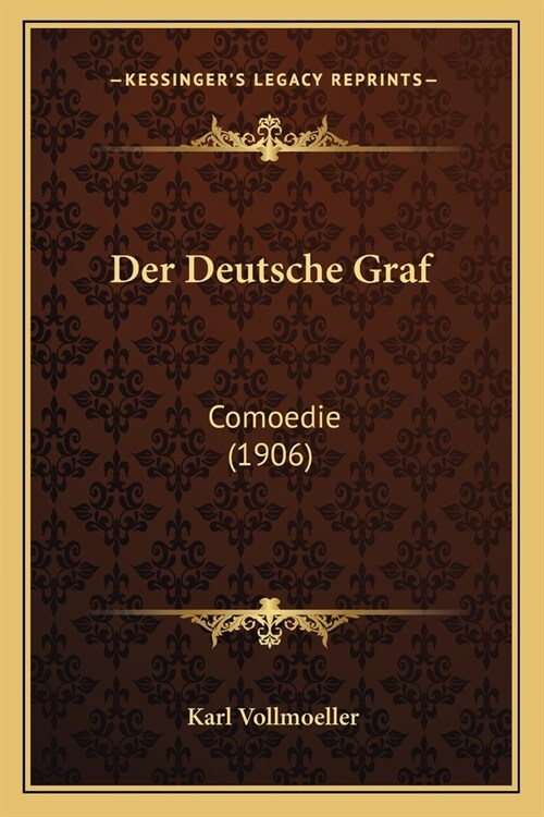 Der Deutsche Graf: Comoedie (1906) (Paperback)