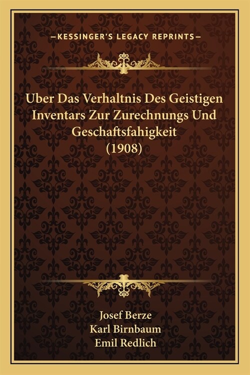 Uber Das Verhaltnis Des Geistigen Inventars Zur Zurechnungs Und Geschaftsfahigkeit (1908) (Paperback)