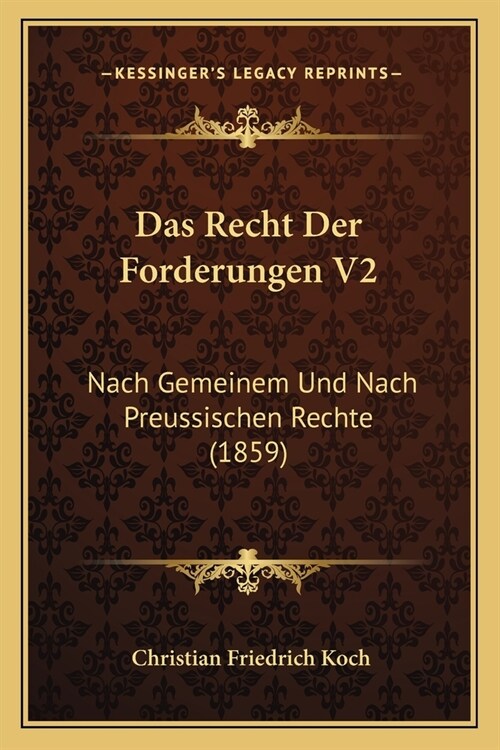 Das Recht Der Forderungen V2: Nach Gemeinem Und Nach Preussischen Rechte (1859) (Paperback)