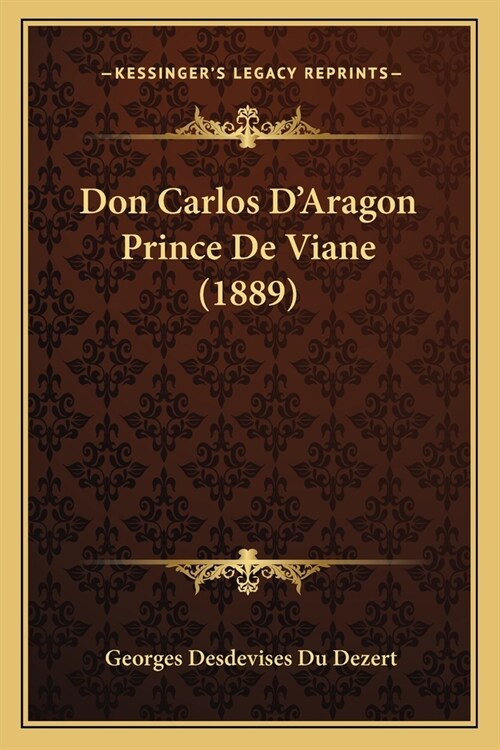 Don Carlos DAragon Prince De Viane (1889) (Paperback)