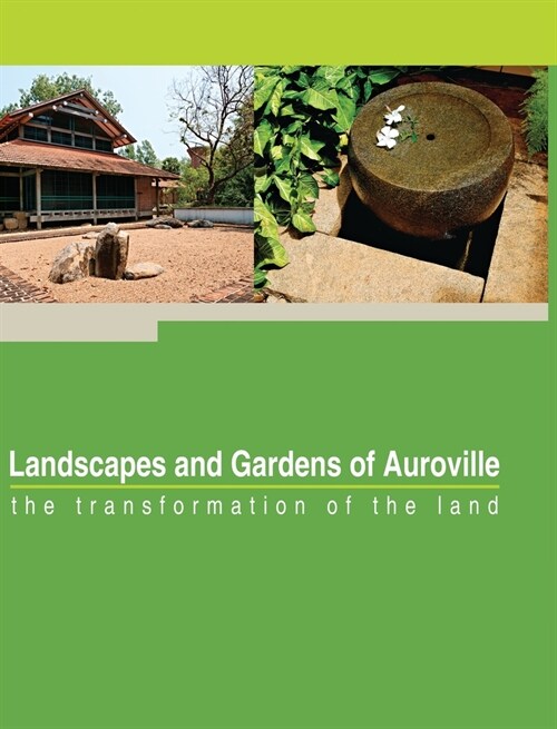 Landscapes and Gardens of Auroville: the transformation of the land (Hardcover)