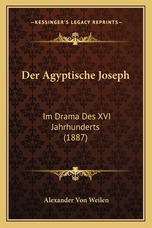 Der Agyptische Joseph: Im Drama Des XVI Jahrhunderts (1887) (Paperback)