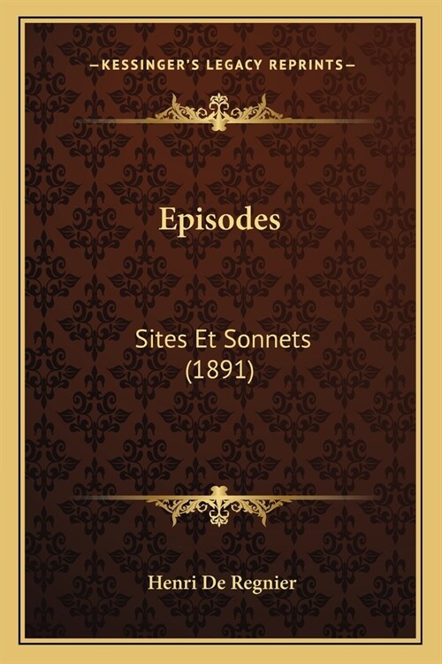 Episodes: Sites Et Sonnets (1891) (Paperback)