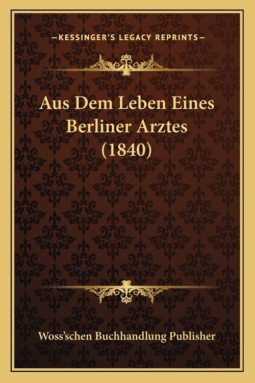 Aus Dem Leben Eines Berliner Arztes (1840) (Paperback)