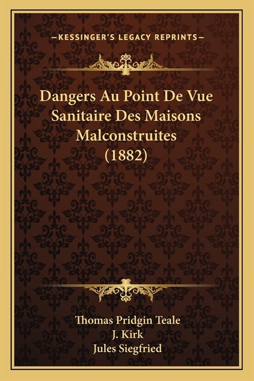 Dangers Au Point De Vue Sanitaire Des Maisons Malconstruites (1882) (Paperback)